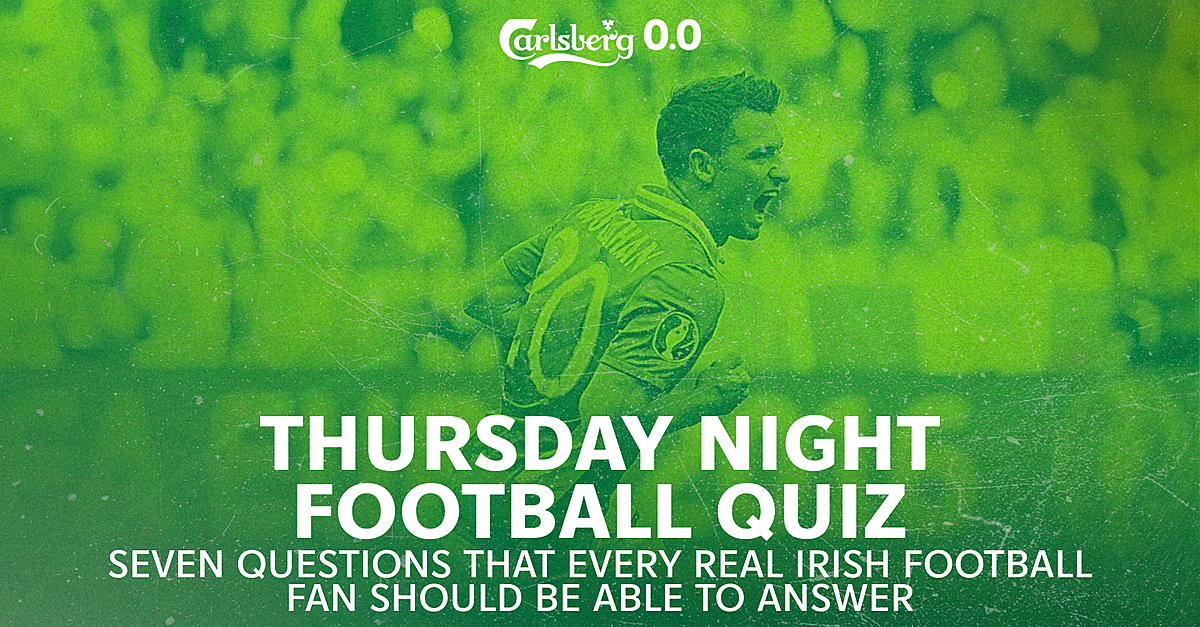 Thursday Night Irish Football Quiz #001 - 7 Questions Any Irish Football Fan Should Be Able To Answer