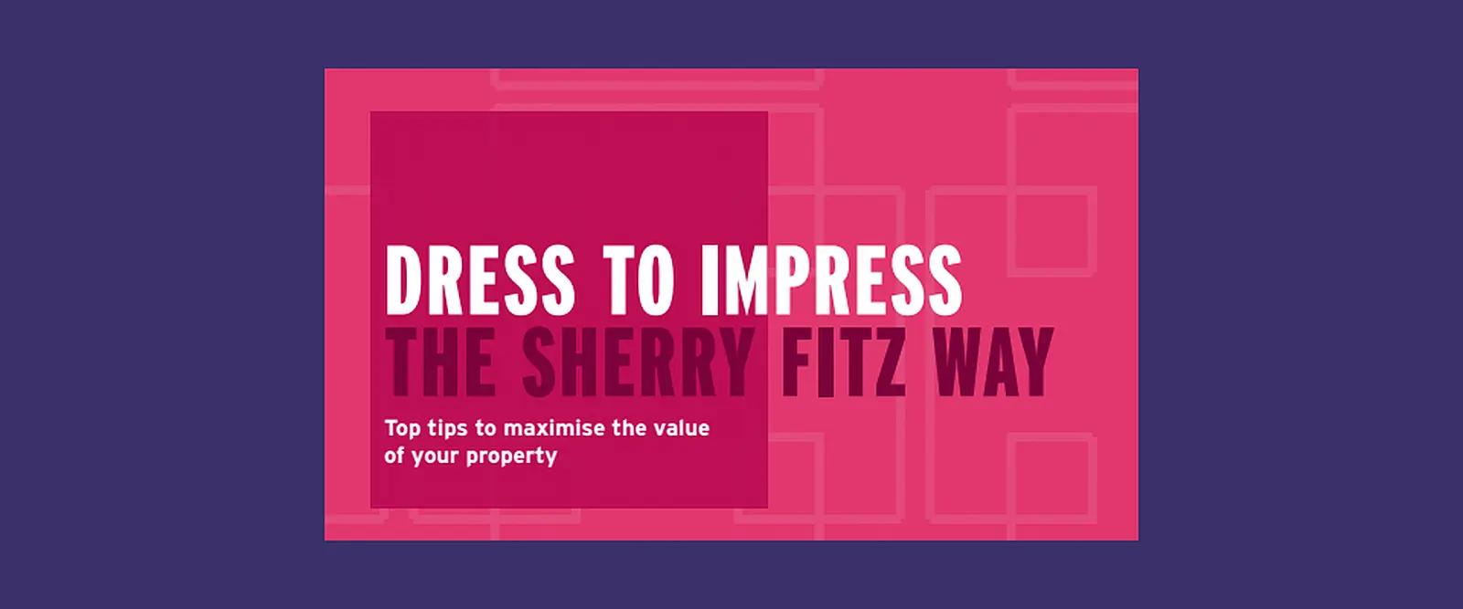 Dress to Impress The Sherry Fitz Way: Top tips to maximise the value of your property