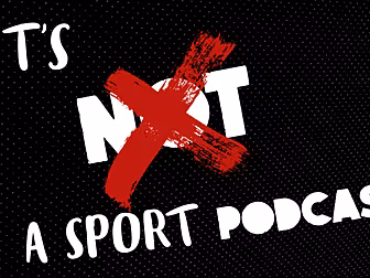 It's 'Not' A Sport Podcast | E...