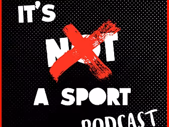 It's 'Not' A Sport Podcast | E...