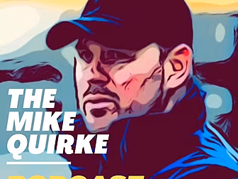 The Mike Quirke Podcast Ep. 3...