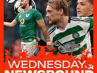 WEDNESDAY NEWSROUND: Celtic in...