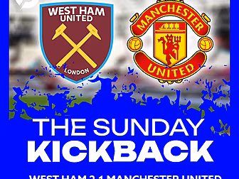 The Sunday Kickback | West Ham...