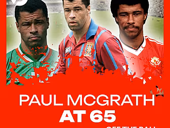 Paul McGrath at 65 | His favou...