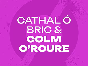 CATHAL Ó BRIC & COLM O’ROURKE:...
