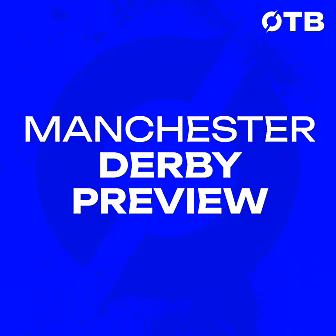 MANCHESTER DERBY PREVIEW | 