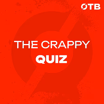 THE CRAPPY QUIZ | “I’m making...