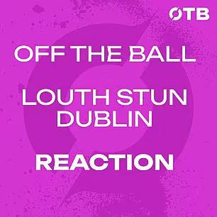 REACTION: LOUTH STUN DUBLIN!!!...