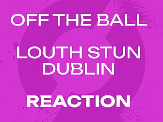 REACTION: LOUTH STUN DUBLIN!!!...