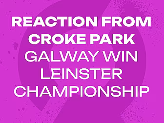 REACTION FROM CROKE PARK: Galw...