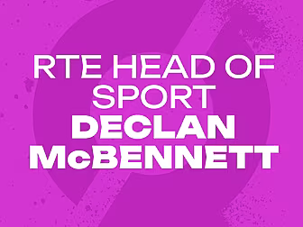 RTE HEAD OF SPORT | ‘I don’t t...