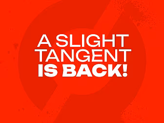 A SLIGHT TANGENT IS BACK! | Ye...