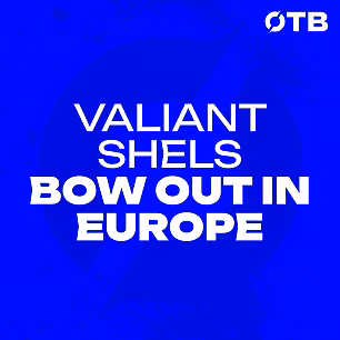 VALIANT SHELS BOW OUT IN EUROP...