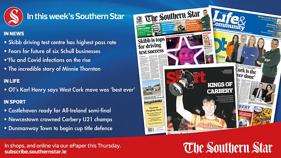 IN THIS WEEK’S SOUTHERN STAR: Skibb driving test centre has highest pass rate; Fears for future of six Schull businesses; ’Flu and Covid infections on the rise; The incredible story of Minnie Thornton; OT’s Karl Henry says West Cork move was ‘best ever’; Castlehaven ready for All-Ireland semi-final; Newcestown crowned Carbery U21 champs; Dunmanway Town to begin cup title defence Image