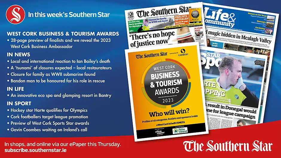IN THIS WEEK’S SOUTHERN STAR: 28-page preview of finalists plus 2023 Business Ambassador revealed; reaction to Ian Bailey’s death; local restaurants in crisis; closure for family as WWII submarine found; Bandon man to be honoured for his role in river rescue; innovative eco spa and glamping resort in Bantry; hockey star Harte qualifies for Olympics; Cork footballers target league promotion; preview of West Cork Sports Star awards; Gavin Coombes waiting on Ireland’s call Image