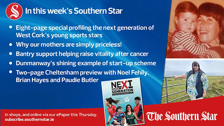 IN THIS WEEK'S SOUTHERN STAR: Eight-page special profiling the next generation of West Cork’s young sports stars; Why our mothers are simply priceless!; Bantry support helping raise vitality after cancer  Dunmanway's shining example of start-up scheme; Two-page Cheltenham preview with Noel Fehily, Brian Hayes and Paudie Butler; In shops and online via our ePaper from Thursday, March 7th Image