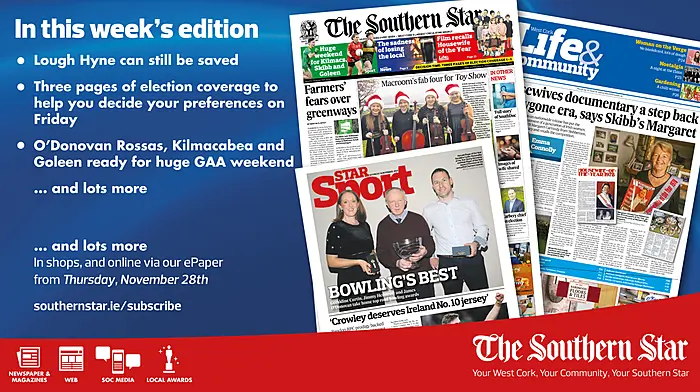 THE SOUTHERN STAR IS IN STORES NOW: Lough Hyne can still be saved; Three pages of election coverage;O'Donovan Rossa, Kilmacabea and Goleen ready for huge GAA weekend Image