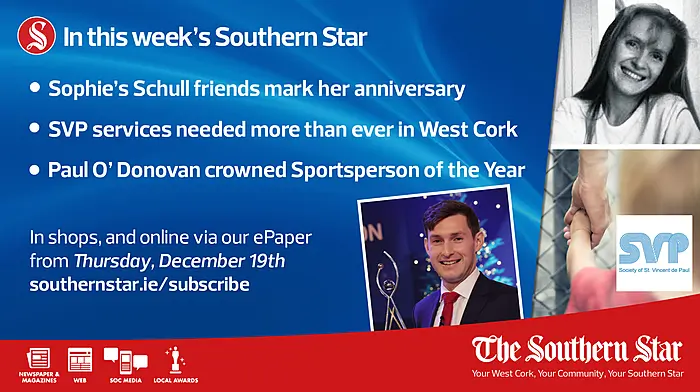 IN THIS WEEK'S SOUTHERN STAR: Sophie's Schull friends mark her anniversary, SVP services needed more than ever in West Cork, Paul O'Donovan crowned sportsperson of the year; In shops and online via our ePaper from Thursday, December 19th Image