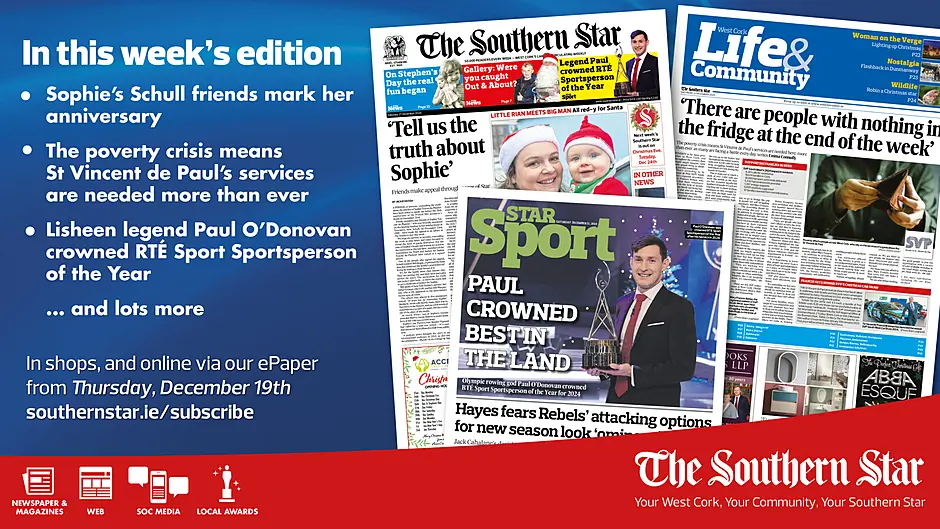 THE SOUTHERN STAR IS IN STORES NOW: Sophie’s Schull friends mark her anniversary; St Vincent de Paul’s services are needed more than ever; Lisheen legend Paul O'Donovan crowned RTÉ Sport Sportsperson of the Year Image