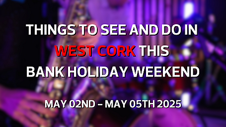 Five things to see and do in West Cork this Bank Holiday weekend Image