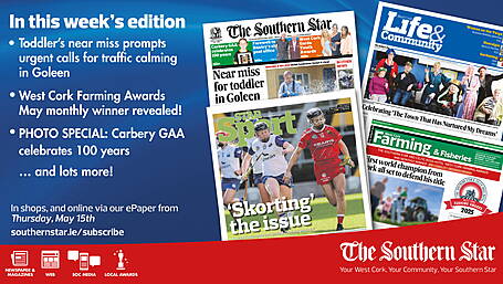 THE SOUTHERN STAR IS IN STORES NOW: Toddler's near miss promts urgent calls for traffic calming in Goleen; West Cork Farming Awards May monthly winner; Carbery GAA celebrates 100 years Image