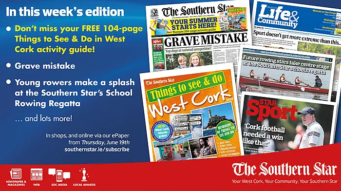 THE SOUTHERN STAR IS IN STORES NOW: Things to See & Do in West Cork 2025; Grave mistake; Young rowers make a splash at the Southern Star’s School Rowing Regatta Image