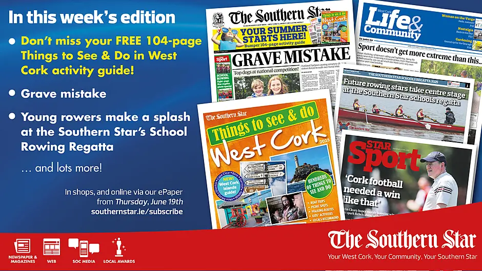THE SOUTHERN STAR IS IN STORES NOW: Things to See & Do in West Cork 2025; Grave mistake; Young rowers make a splash at the Southern Star’s School Rowing Regatta Image