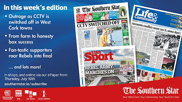 THE SOUTHERN STAR IS IN STORES NOW: CCTV switched off in West Cork towns; From farm to honesty-box success; Fan-tastic supporters roar Rebels into final Image