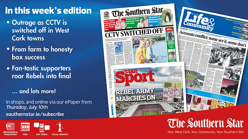 THE SOUTHERN STAR IS IN STORES NOW: CCTV switched off in West Cork towns; From farm to honesty-box success; Fan-tastic supporters roar Rebels into final Image
