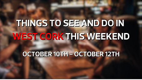 Five things to see and do in West Cork this weekend Image