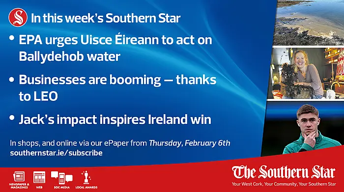 IN THIS WEEK'S SOUTHERN STAR: EPA urges Uisce Éireann to act on Ballydehob water, Businesses are booming – thanks to LEO, Jack’s impact inspires Ireland win; In shops and online via our ePaper from Thursday, February 06th Image