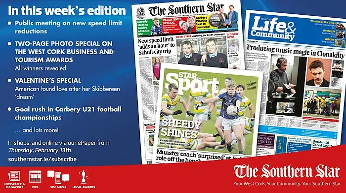 THE SOUTHERN STAR IS IN STORES NOW: Public meeting on new speed limit reductions; Two-page photo special on the West Cork Business & Tourism Awards; Valentine's Special Image