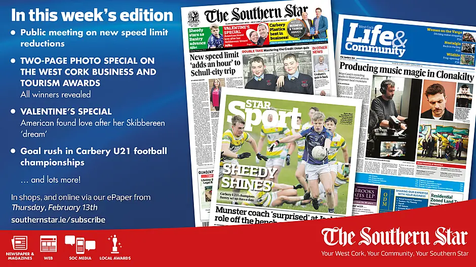 THE SOUTHERN STAR IS IN STORES NOW: Public meeting on new speed limit reductions; Two-page photo special on the West Cork Business & Tourism Awards; Valentine's Special Image