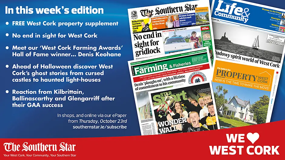 THE SOUTHERN STAR IS IN STORES NOW: FREE Property supplement; No end in sight for West Cork; Reaction from Kilbrittain, Ballinascarthy and Glengarriff after their GAA success Image