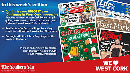 THE SOUTHERN STAR IS IN STORES NOW: Our biggest 'Christmas in West Cork' magazine; Residents of a Beara village could be left without water for Christmas; Camogie All-Star Libby Coppinger is the pride of Carbery Image