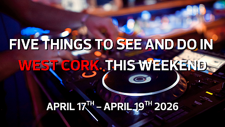 Five things to see and do in West Cork this weekend Image