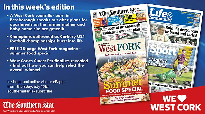 THE SOUTHERN STAR IS IN STORES NOW: West Cork Cllr born in Bessborough says she is 'saddened' at plans to build apartments on the site; FREE West Fork magazine; Carbery U21 football championships burst into life Image