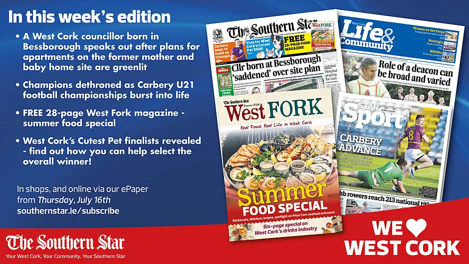 THE SOUTHERN STAR IS IN STORES NOW: West Cork Cllr born in Bessborough says she is 'saddened' at plans to build apartments on the site; FREE West Fork magazine; Carbery U21 football championships burst into life Image
