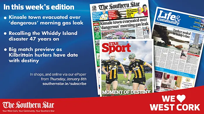 THE SOUTHERN STAR IS IN STORES NOW: Kinsale town evacuated over ‘dangerous’ morning gas leak; Recalling the Whiddy Island disaster 47 years on; Big match preview as Kilbrittain hurlers have date with destiny Image