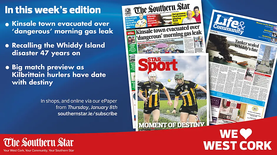 THE SOUTHERN STAR IS IN STORES NOW: Kinsale town evacuated over ‘dangerous’ morning gas leak; Recalling the Whiddy Island disaster 47 years on; Big match preview as Kilbrittain hurlers have date with destiny Image