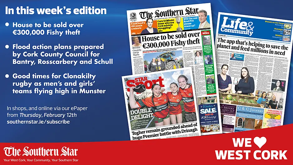 THE SOUTHERN STAR IS IN STORES NOW: House to be sold over €300,000 Fishy theft; Flood action plans have been prepared by Cork County Council; Good times for Clonakilty rugby as men’s and girls’ teams flying high in Munster Image