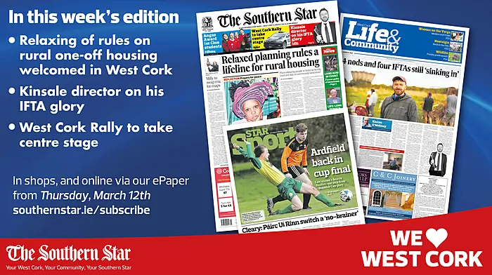 THE SOUTHERN STAR IS IN STORES NOW: Relaxing of rules on rural one-off housing welcomed in West Cork; Kinsale director on his IFTA glory; West Cork Rally to take centre stage Image