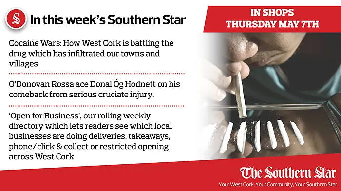 In this week's Southern Star: Cocaine Wars: How West Cork is battling the drug which has infiltrated our towns and villages,  O'Donovan Rossa ace Donal Óg Hodnett on his comeback from serious cruciate injury, West Cork is 'Open for Business' - a special feature listing the businesses working through the pandemic Image