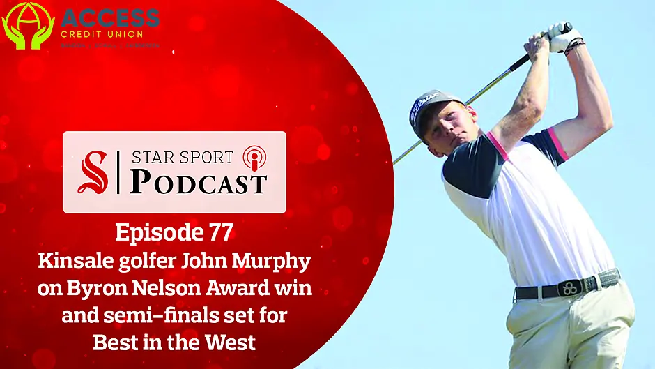 PODCAST: Kinsale golfer John Murphy on Byron Nelson Award win and semi-finals set for Best in the West Image