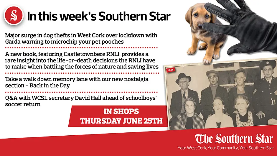 In this week's Southern Star: Major surge in dog thefts in West Cork over lockdown with Garda warning to microchip your pet pooches; Take a walk down memory lane with our new nostalgia section - Back in the Day; Q&A with WCSL secretary David Hall ahead of schoolboys' soccer return Image