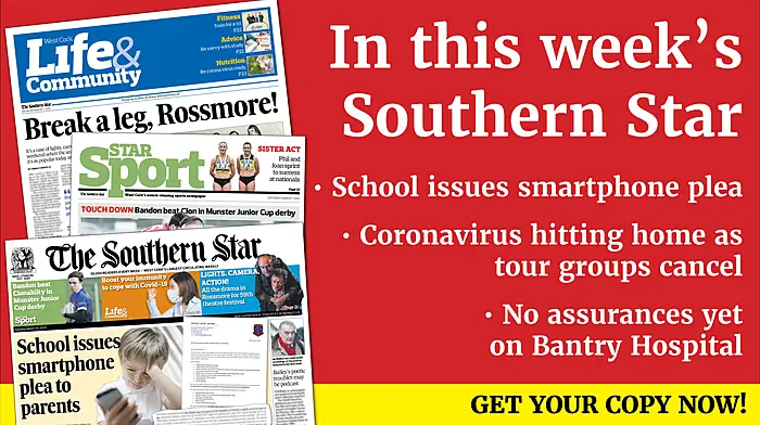 School issues smartphone plea to parents; Bailey planning poetry podcast; Good Samaritan pays for homeless man’s hotel nights; Skibb pupils make waves with light for rowing boats; Coronavirus hitting home as tour group cancels; No assurances yet on Bantry Hospital Image