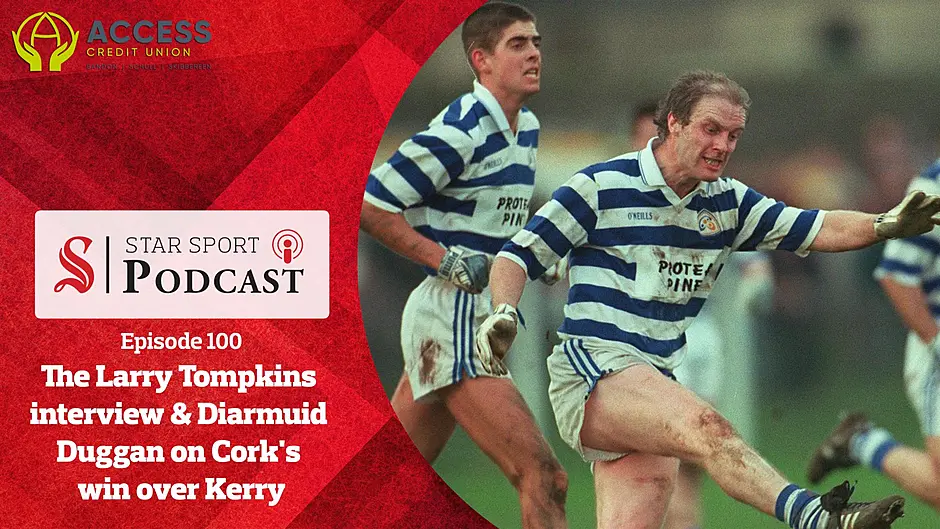 PODCAST: The Larry Tompkins interview & Diarmuid Duggan on Cork's last-gasp win over Kerry Image