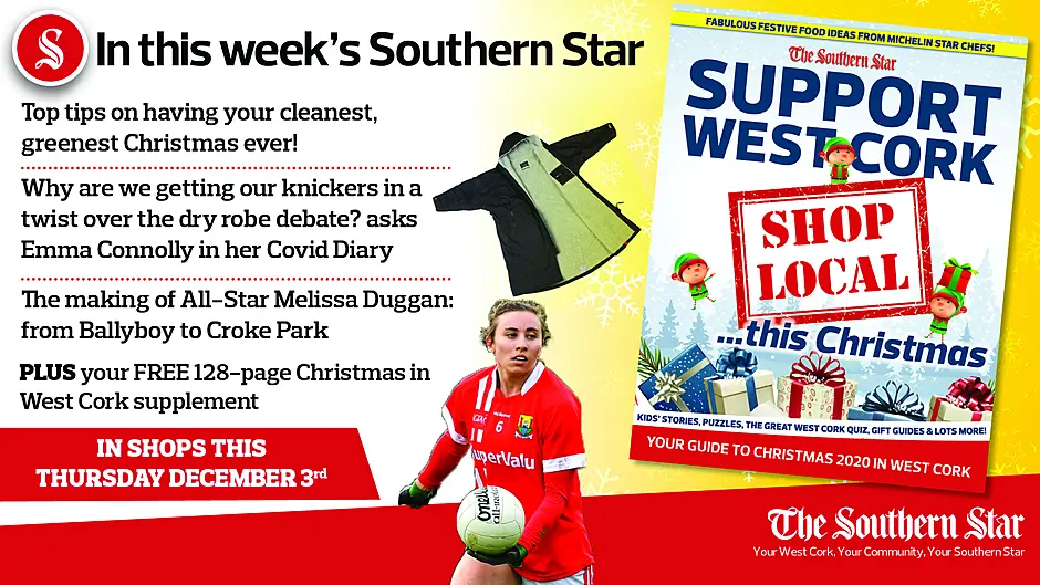 In this week's Southern Star: Top tips on having your cleanest, greenest Christmas ever, getting our knickers in a twist over the dry robe debate, The making of All-Star Melissa Duggan PLUS your FREE 128-page Christmas in West Cork supplement Image