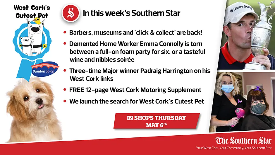 In this week's Southern Star: Barbers, museums and 'click & collect' are back, three-time Major winner Padraig Harrington on his West Cork links, we launch the search for West Cork's Cutest Pet PLUS FREE 12-page West Cork Motoring Supplement Image