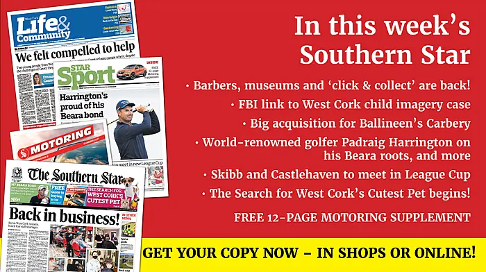 Barbers, museums and 'click & collect' are back, FBI links to West Cork child imagery case, golfer Padraig Harrington on his West Cork roots, the search for West Cork's Cutest Pet begins, FREE 12-page Motoring supplement Image